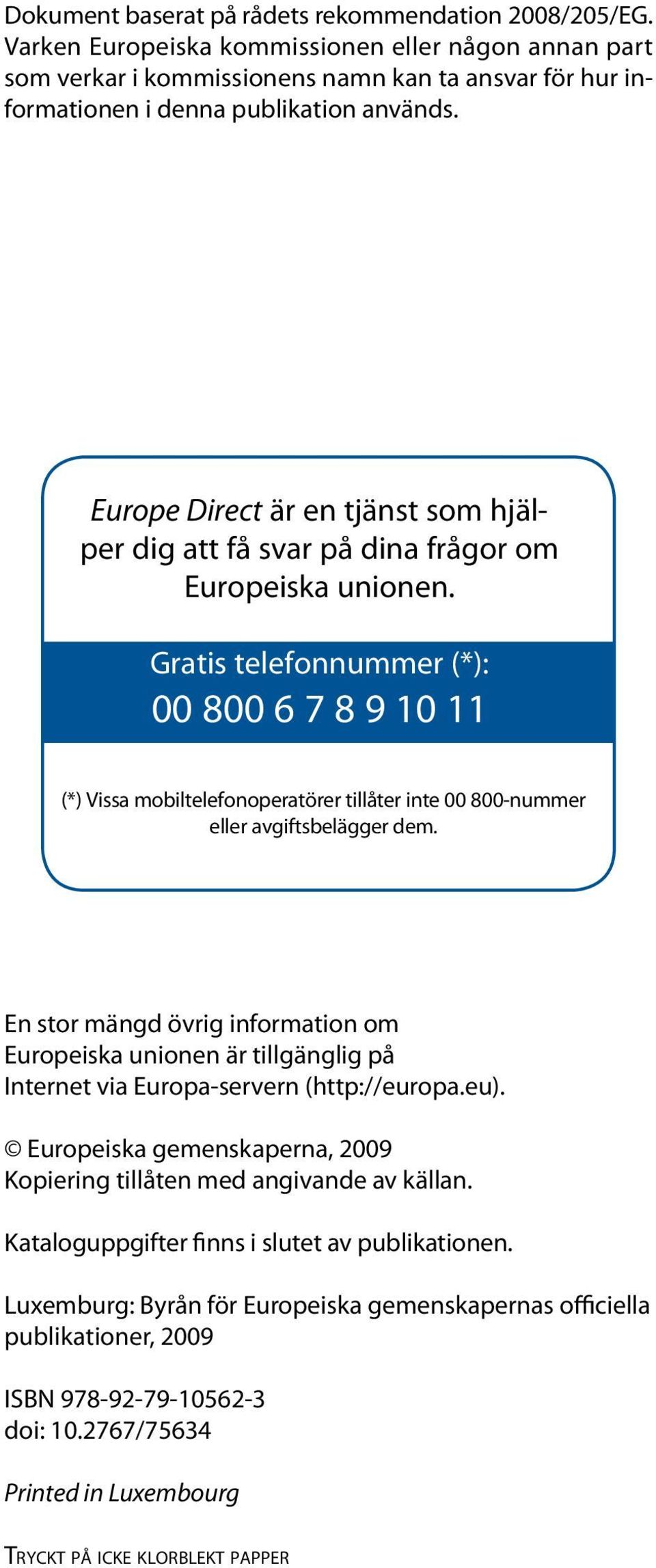 Europe Direct är en tjänst som hjälper dig att få svar på dina frågor om Europeiska unionen.