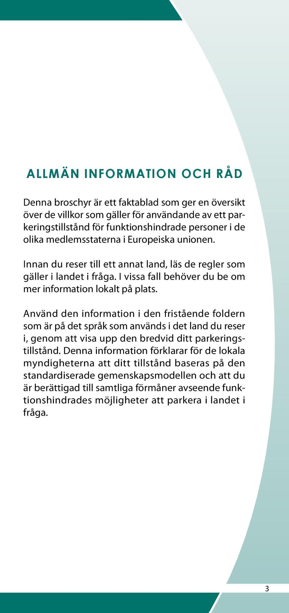 Använd den information i den fristående foldern som är på det språk som används i det land du reser i, genom att visa upp den bredvid ditt parkeringstillstånd.