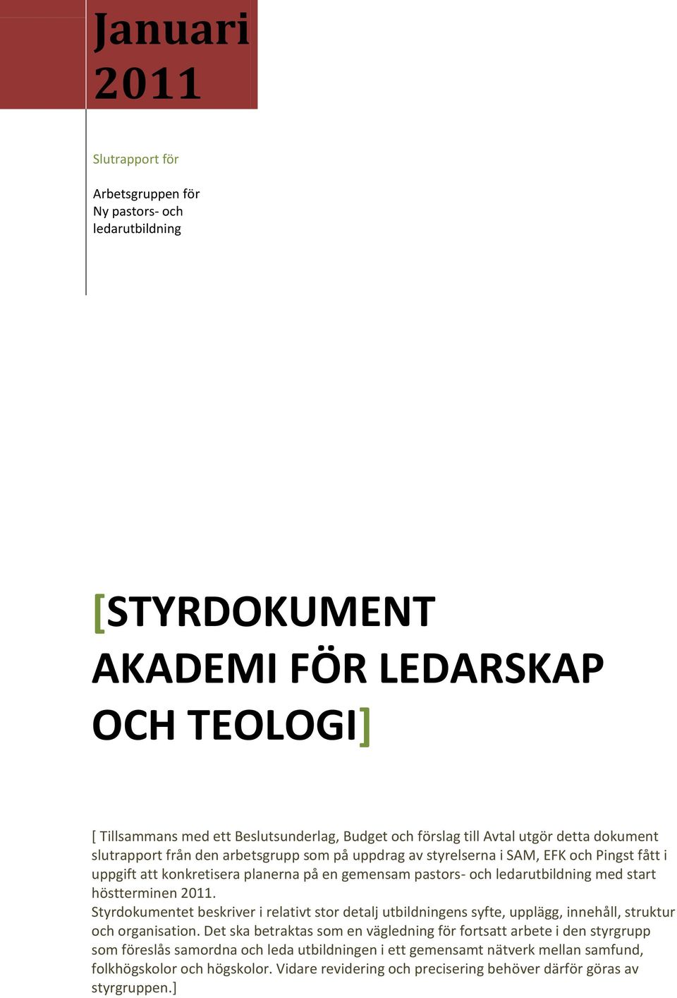 start höstterminen 2011. Styrdokumentet beskriver i relativt stor detalj utbildningens syfte, upplägg, innehåll, struktur och organisation.