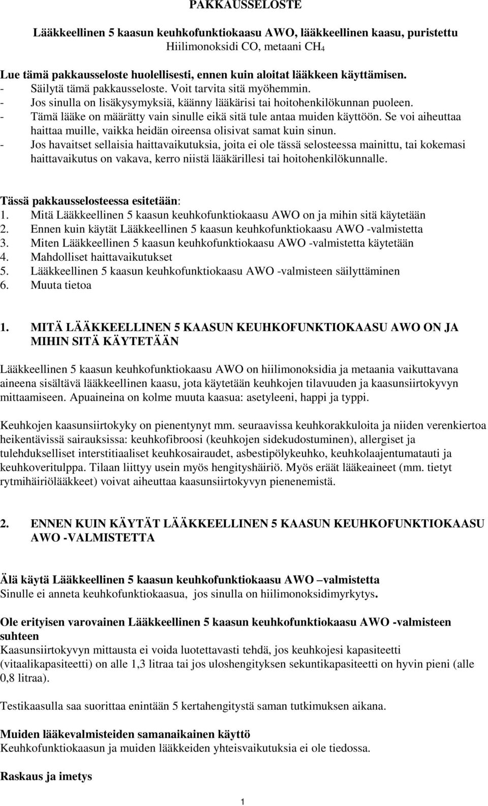 - Tämä lääke on määrätty vain sinulle eikä sitä tule antaa muiden käyttöön. Se voi aiheuttaa haittaa muille, vaikka heidän oireensa olisivat samat kuin sinun.