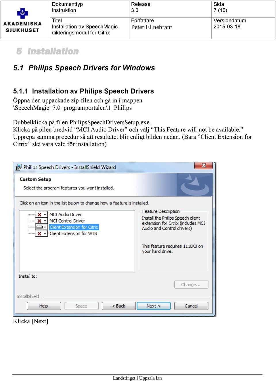 Klicka på pilen bredvid MCI Audio Driver och välj This Feature will not be available.