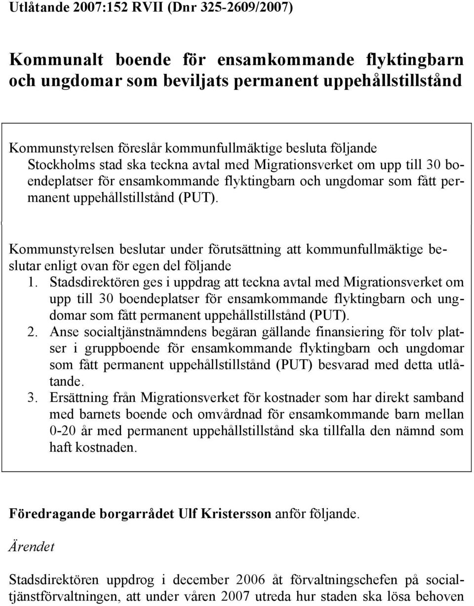 Kommunstyrelsen beslutar under förutsättning att kommunfullmäktige beslutar enligt ovan för egen del följande 1.