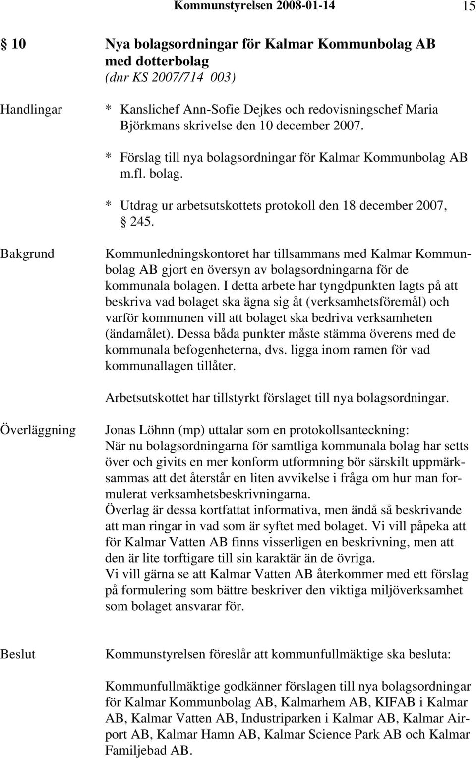 Kommunledningskontoret har tillsammans med Kalmar Kommunbolag AB gjort en översyn av bolagsordningarna för de kommunala bolagen.