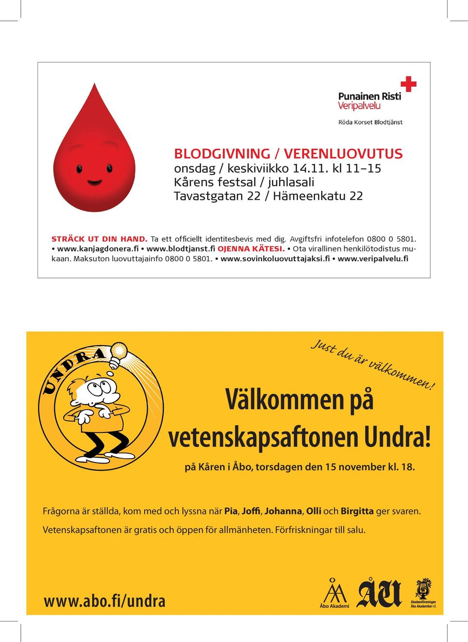 Ota virallinen henkilötodistus mukaan. Maksuton luovuttajainfo 0800 0 5801. Just du är välkommen! Välkommen på vetenskapsaftonen Undra!