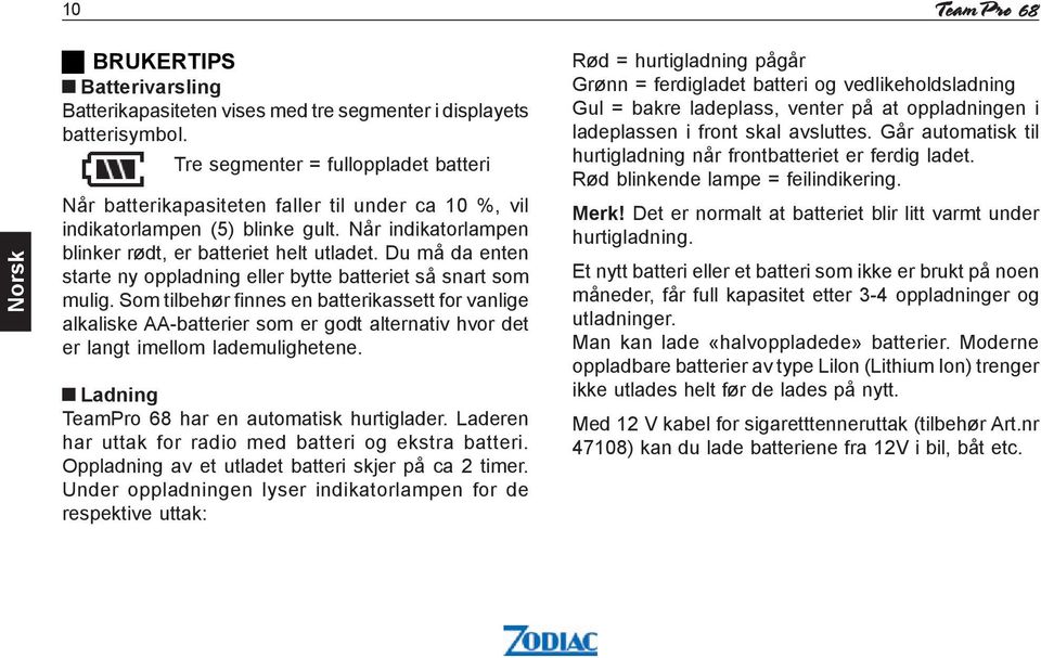 Du må da enten starte ny oppladning eller bytte batteriet så snart som mulig.