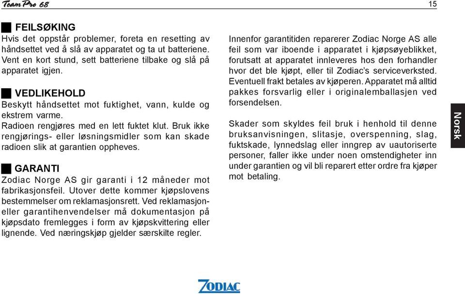 Bruk ikke rengjørings- eller løsningsmidler som kan skade radioen slik at garantien oppheves. GARANTI Zodiac Norge AS gir garanti i 12 måneder mot fabrikasjonsfeil.