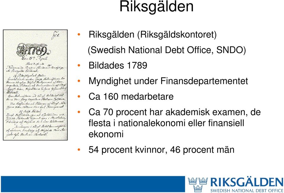 160 medarbetare Ca 70 procent har akademisk examen, de flesta i