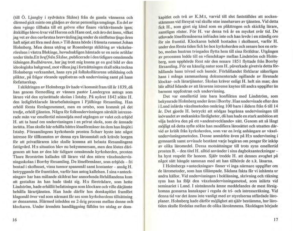 sistflutna tjugo åren haft nöjet att föra med dem.» Till d~ssa hörde i främsta rummet J o han Holmberg.