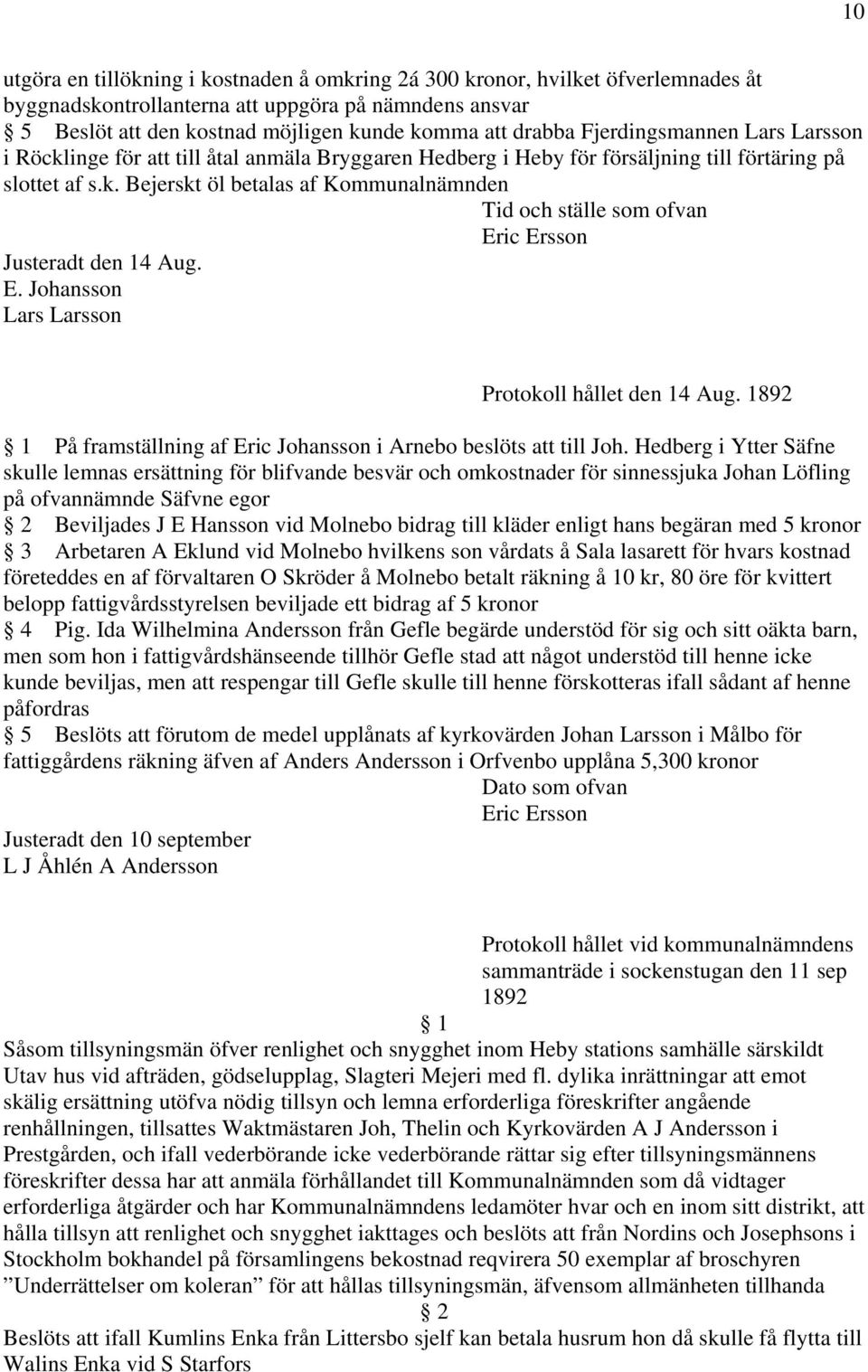 E. Johansson Lars Larsson Protokoll hållet den 14 Aug. 1892 På framställning af Eric Johansson i Arnebo beslöts att till Joh.