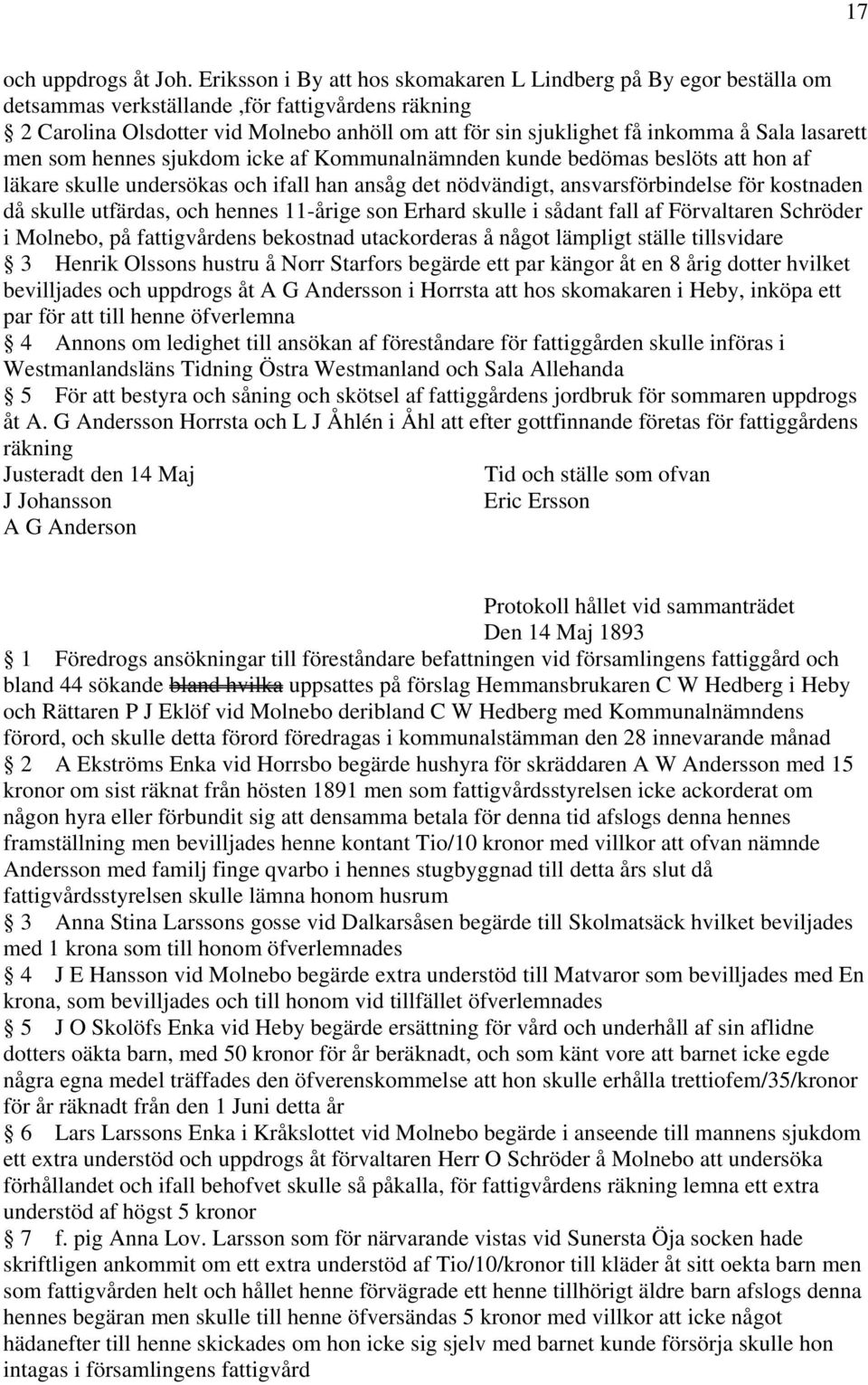 lasarett men som hennes sjukdom icke af Kommunalnämnden kunde bedömas beslöts att hon af läkare skulle undersökas och ifall han ansåg det nödvändigt, ansvarsförbindelse för kostnaden då skulle