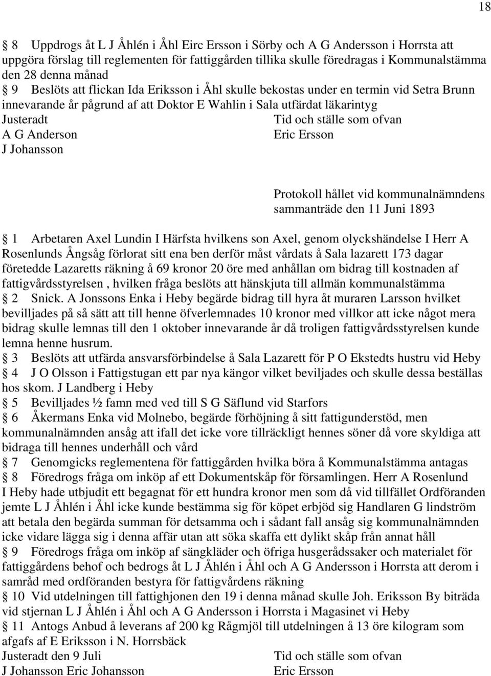 Johansson Protokoll hållet vid kommunalnämndens sammanträde den 11 Juni 1893 Arbetaren Axel Lundin I Härfsta hvilkens son Axel, genom olyckshändelse I Herr A Rosenlunds Ångsåg förlorat sitt ena ben