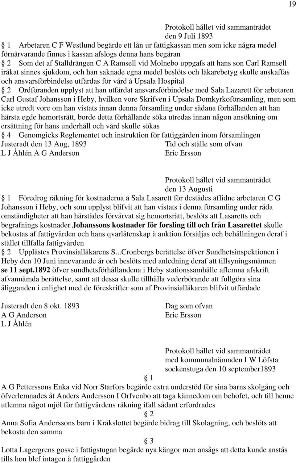 för vård å Upsala Hospital Ordföranden upplyst att han utfärdat ansvarsförbindelse med Sala Lazarett för arbetaren Carl Gustaf Johansson i Heby, hvilken vore Skrifven i Upsala Domkyrkoförsamling, men