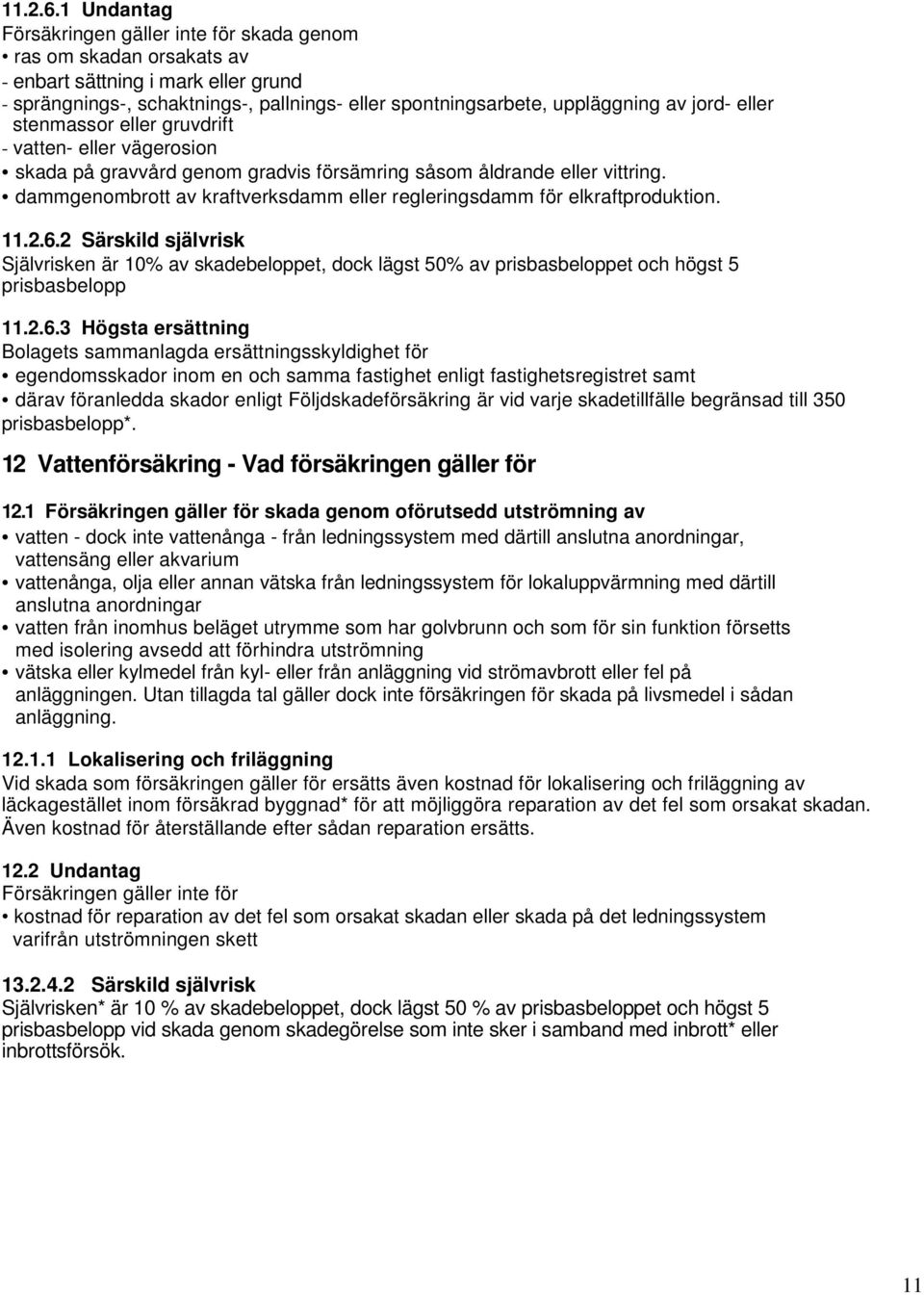 jord- eller stenmassor eller gruvdrift - vatten- eller vägerosion skada på gravvård genom gradvis försämring såsom åldrande eller vittring.