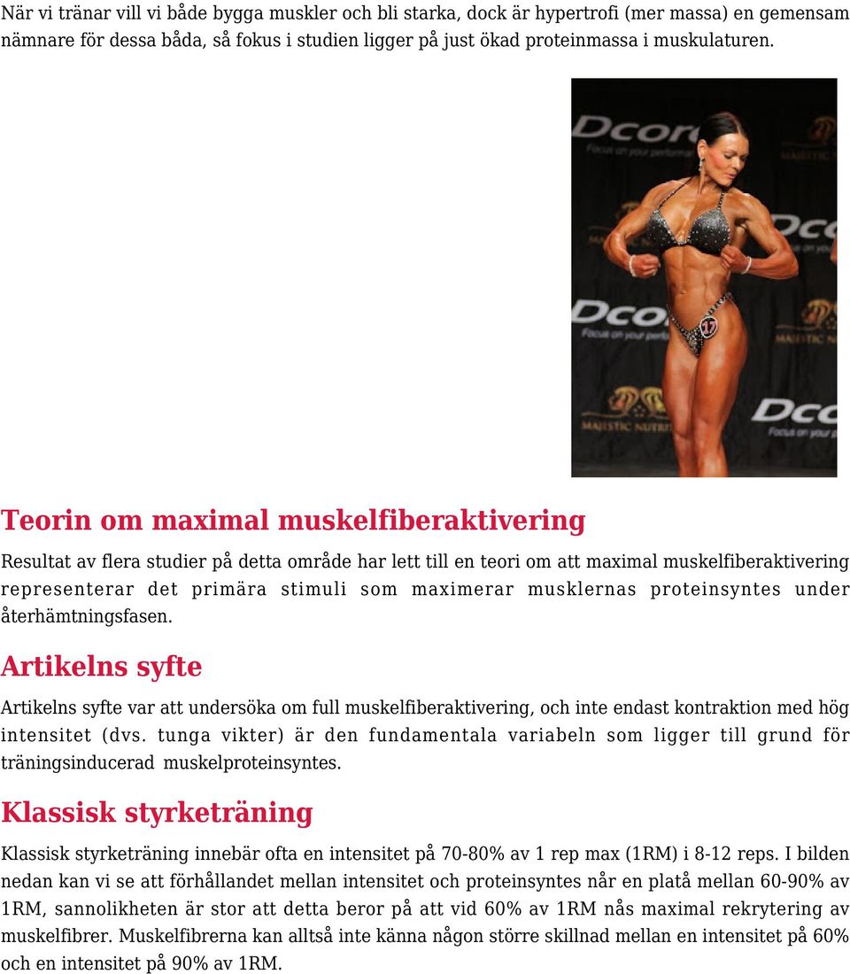 musklernas proteinsyntes under återhämtningsfasen. Artikelns syfte Artikelns syfte var att undersöka om full muskelfiberaktivering, och inte endast kontraktion med hög intensitet (dvs.
