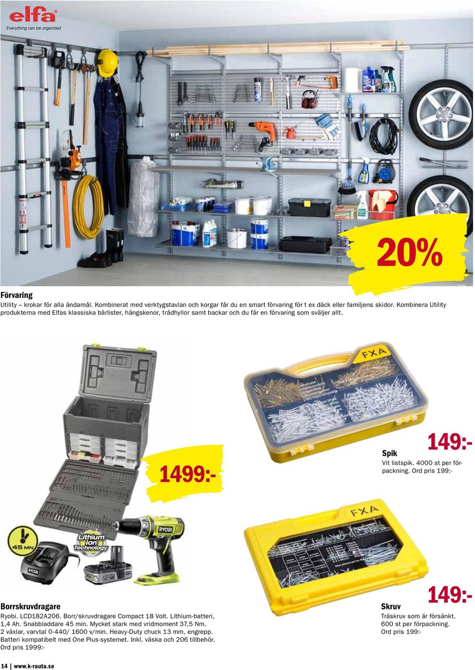 4000 st per förpackning. Ord pris 199:- Borrskruvdragare Ryobi. LCD182A206. Borr/skruvdragare Compact 18 Volt. Lithium-batteri, 1,4 Ah. Snabbladdare 45 min. Mycket stark med vridmoment 37,5 Nm.