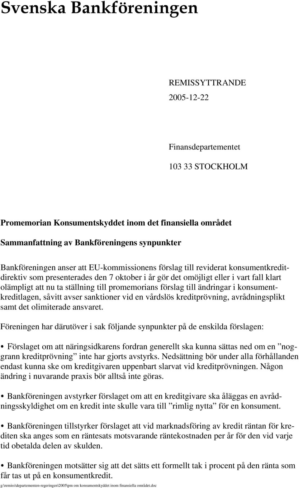 till promemorians förslag till ändringar i konsumentkreditlagen, såvitt avser sanktioner vid en vårdslös kreditprövning, avrådningsplikt samt det olimiterade ansvaret.