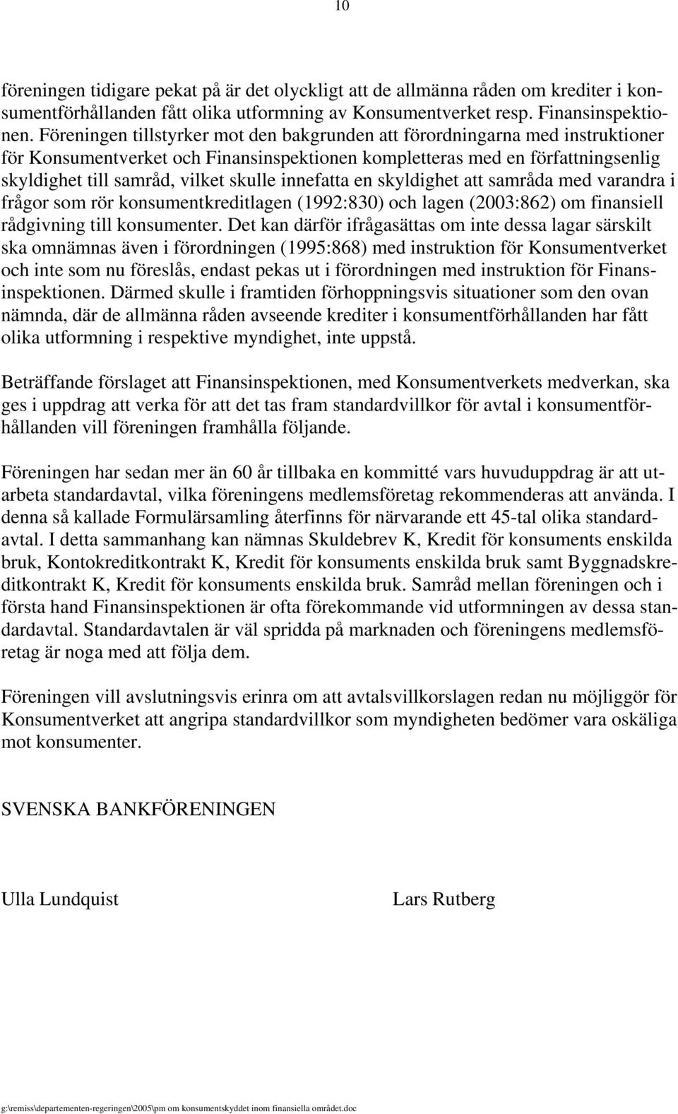 innefatta en skyldighet att samråda med varandra i frågor som rör konsumentkreditlagen (1992:830) och lagen (2003:862) om finansiell rådgivning till konsumenter.