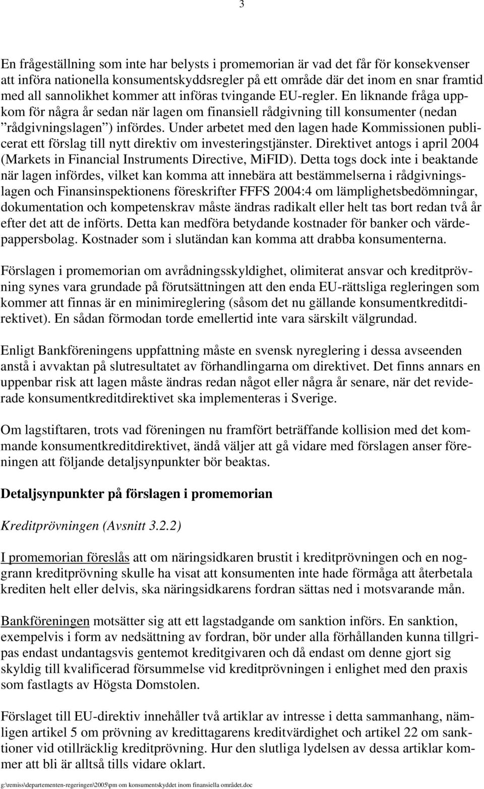 Under arbetet med den lagen hade Kommissionen publicerat ett förslag till nytt direktiv om investeringstjänster. Direktivet antogs i april 2004 (Markets in Financial Instruments Directive, MiFID).