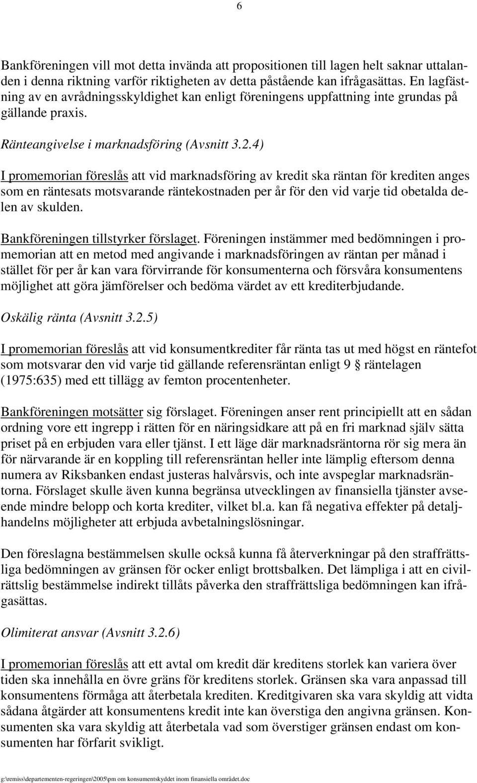 4) I promemorian föreslås att vid marknadsföring av kredit ska räntan för krediten anges som en räntesats motsvarande räntekostnaden per år för den vid varje tid obetalda delen av skulden.