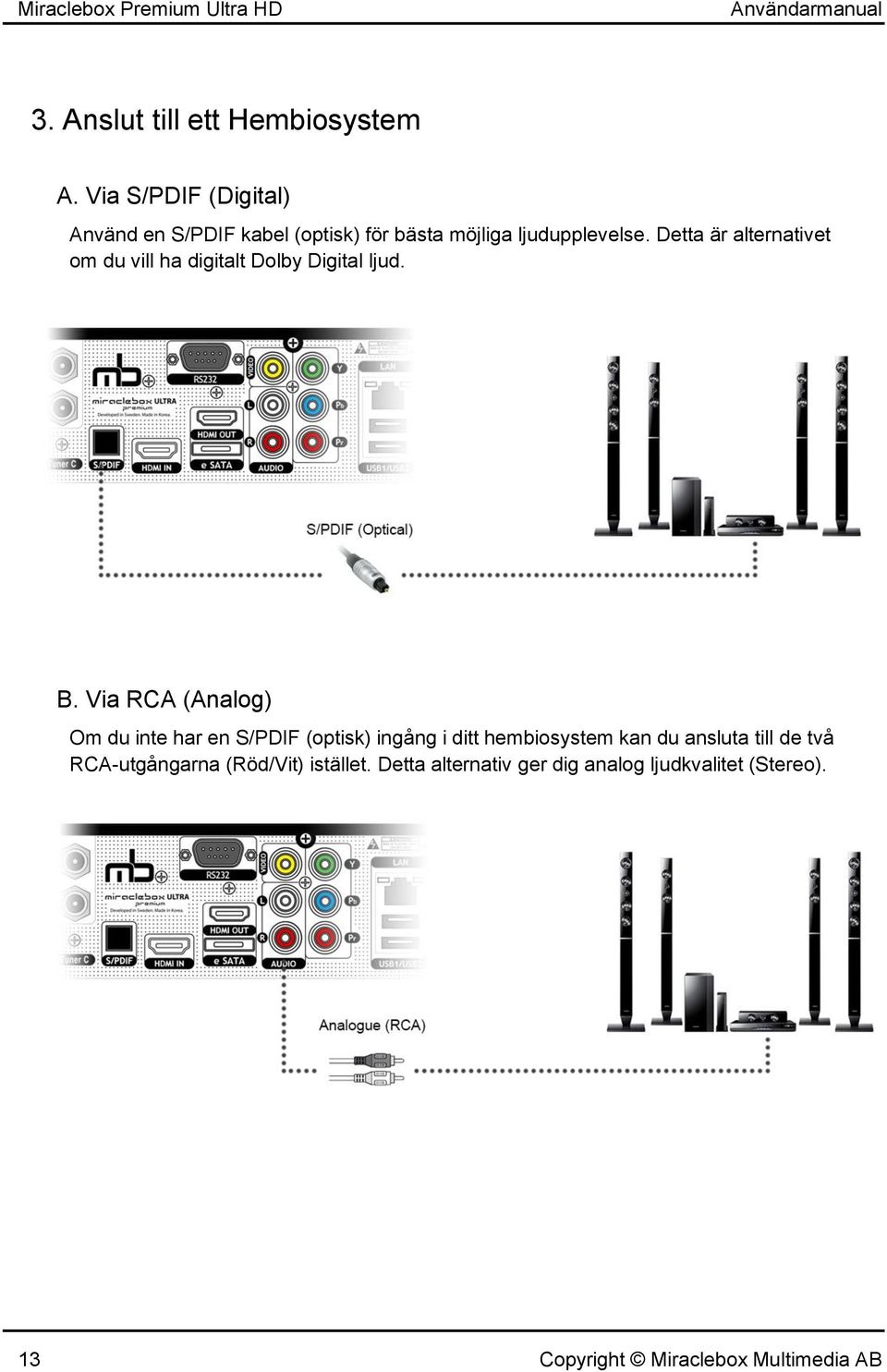 Detta är alternativet om du vill ha digitalt Dolby Digital ljud. B.