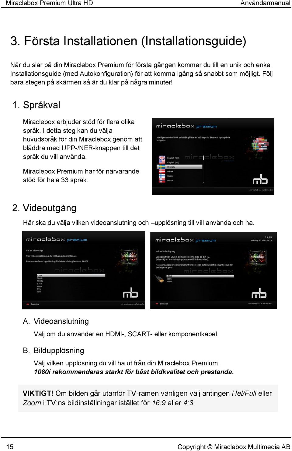 snabbt som möjligt. Följ bara stegen på skärmen så är du klar på några minuter! 1. Språkval Miraclebox erbjuder stöd för flera olika språk.