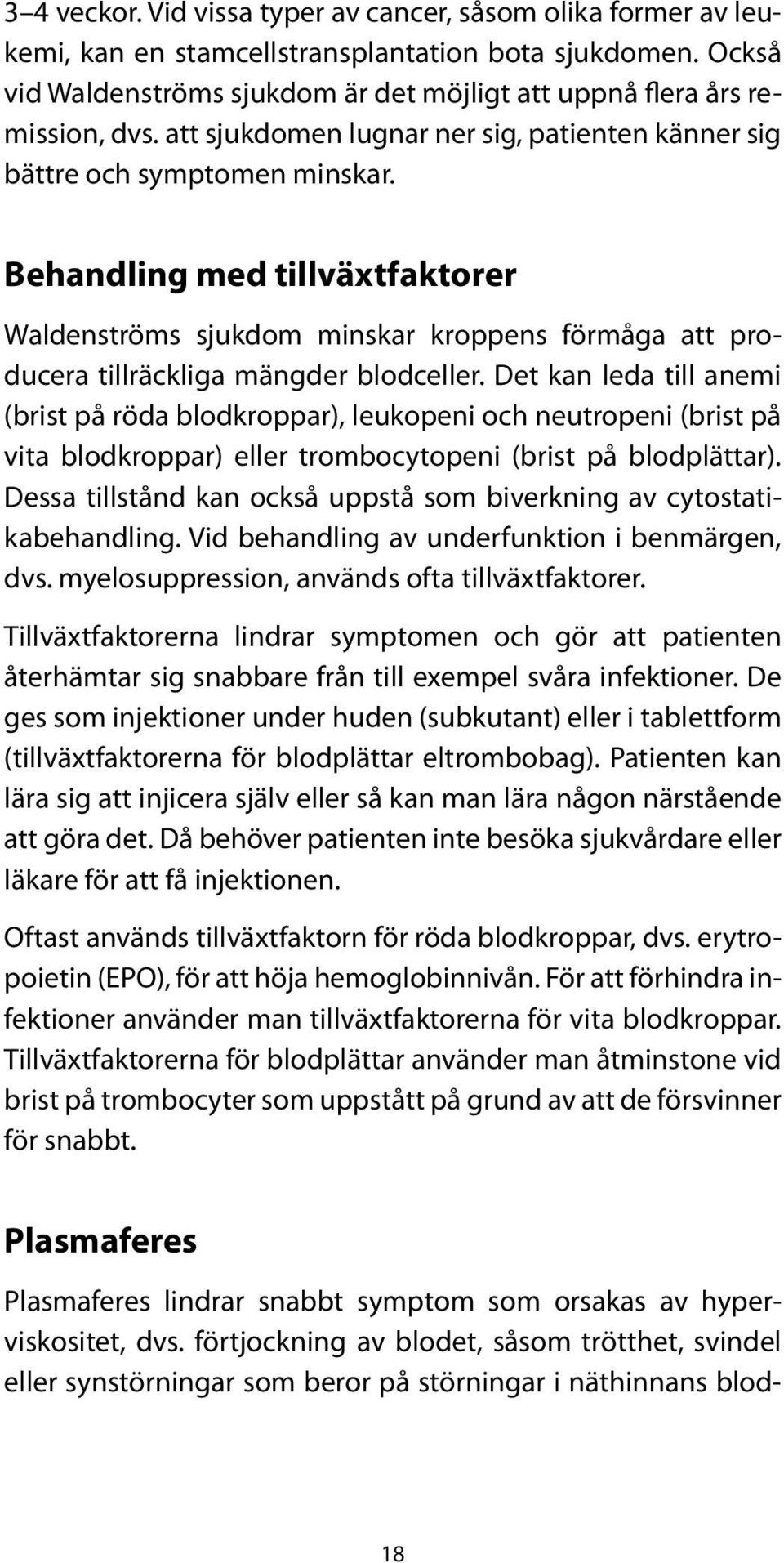 Behandling med tillväxtfaktorer Waldenströms sjukdom minskar kroppens förmåga att producera tillräckliga mängder blodceller.