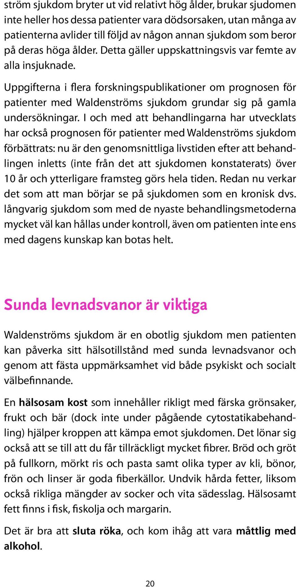 Uppgifterna i flera forskningspublikationer om prognosen för patienter med Waldenströms sjukdom grundar sig på gamla undersökningar.