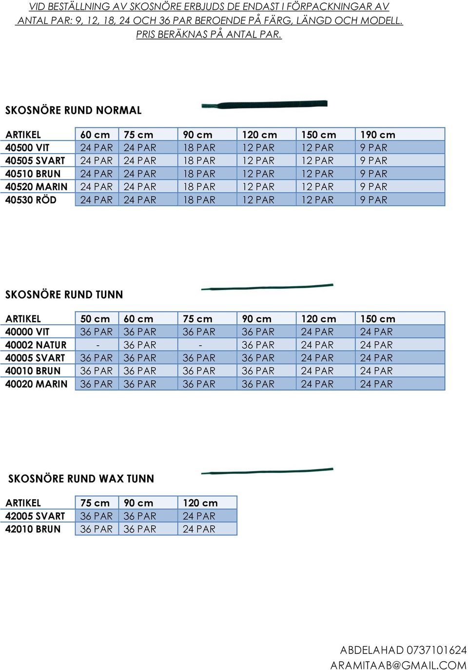 PAR 12 PAR 12 PAR 9 PAR 40520 MARIN 24 PAR 24 PAR 18 PAR 12 PAR 12 PAR 9 PAR 40530 RÖD 24 PAR 24 PAR 18 PAR 12 PAR 12 PAR 9 PAR SKOSNÖRE RUND TUNN ARTIKEL 50 cm 60 cm 75 cm 90 cm 120 cm 150 cm 40000