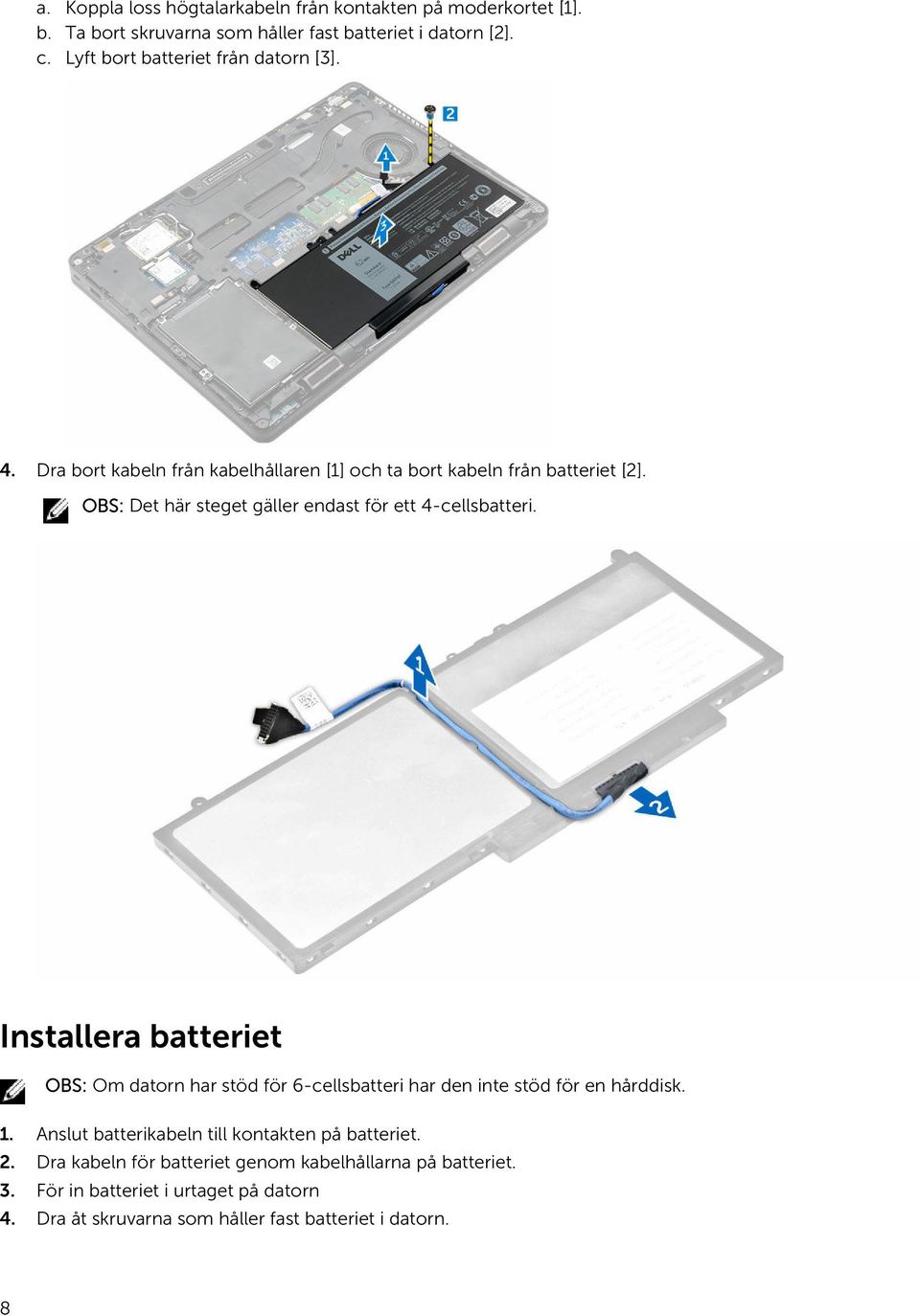 OBS: Det här steget gäller endast för ett 4-cellsbatteri.