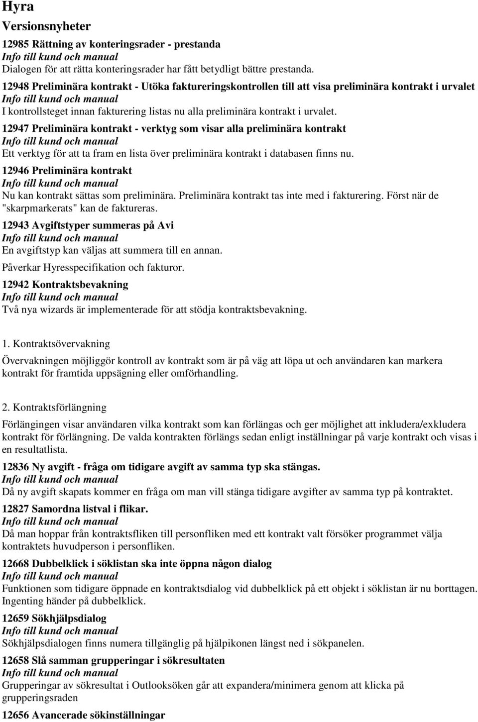 12947 Preliminära kontrakt - verktyg som visar alla preliminära kontrakt Ett verktyg för att ta fram en lista över preliminära kontrakt i databasen finns nu.