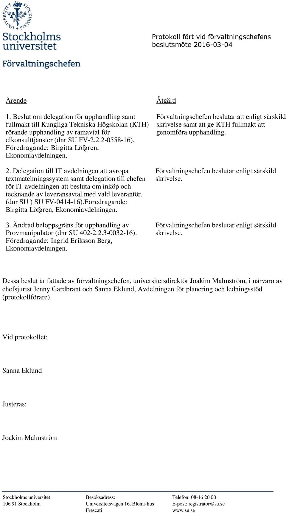 Delegation till IT avdelningen att avropa textmatchningssystem samt delegation till chefen för IT-avdelningen att besluta om inköp och tecknande av leveransavtal med vald leverantör.