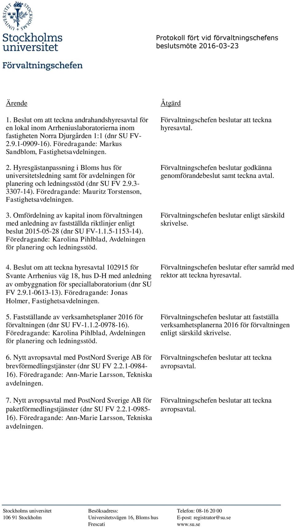 Föredragande: Mauritz Torstenson, 3. Omfördelning av kapital inom förvaltningen med anledning av fastställda riktlinjer enligt beslut 2015-05-28 (dnr SU FV-1.1.5-1153-14).