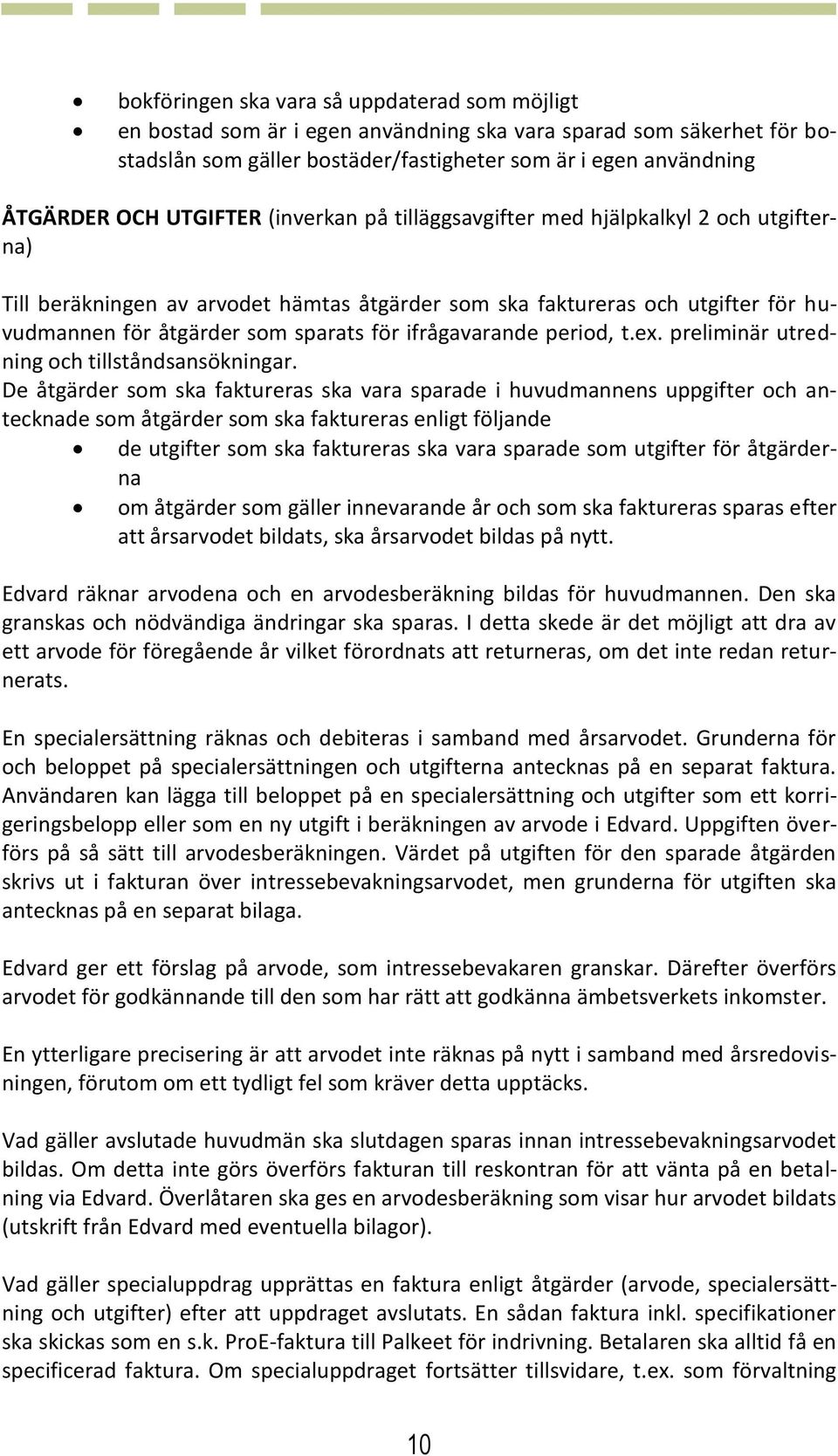 ifrågavarande period, t.ex. preliminär utredning och tillståndsansökningar.