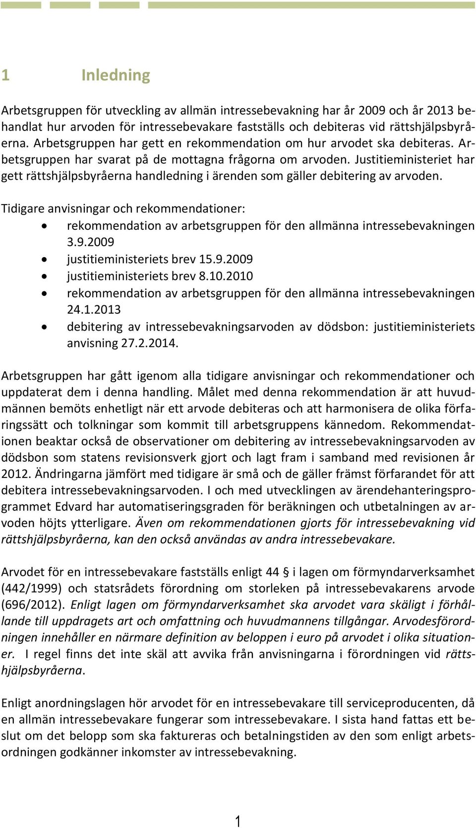 Justitieministeriet har gett rättshjälpsbyråerna handledning i ärenden som gäller debitering av arvoden.