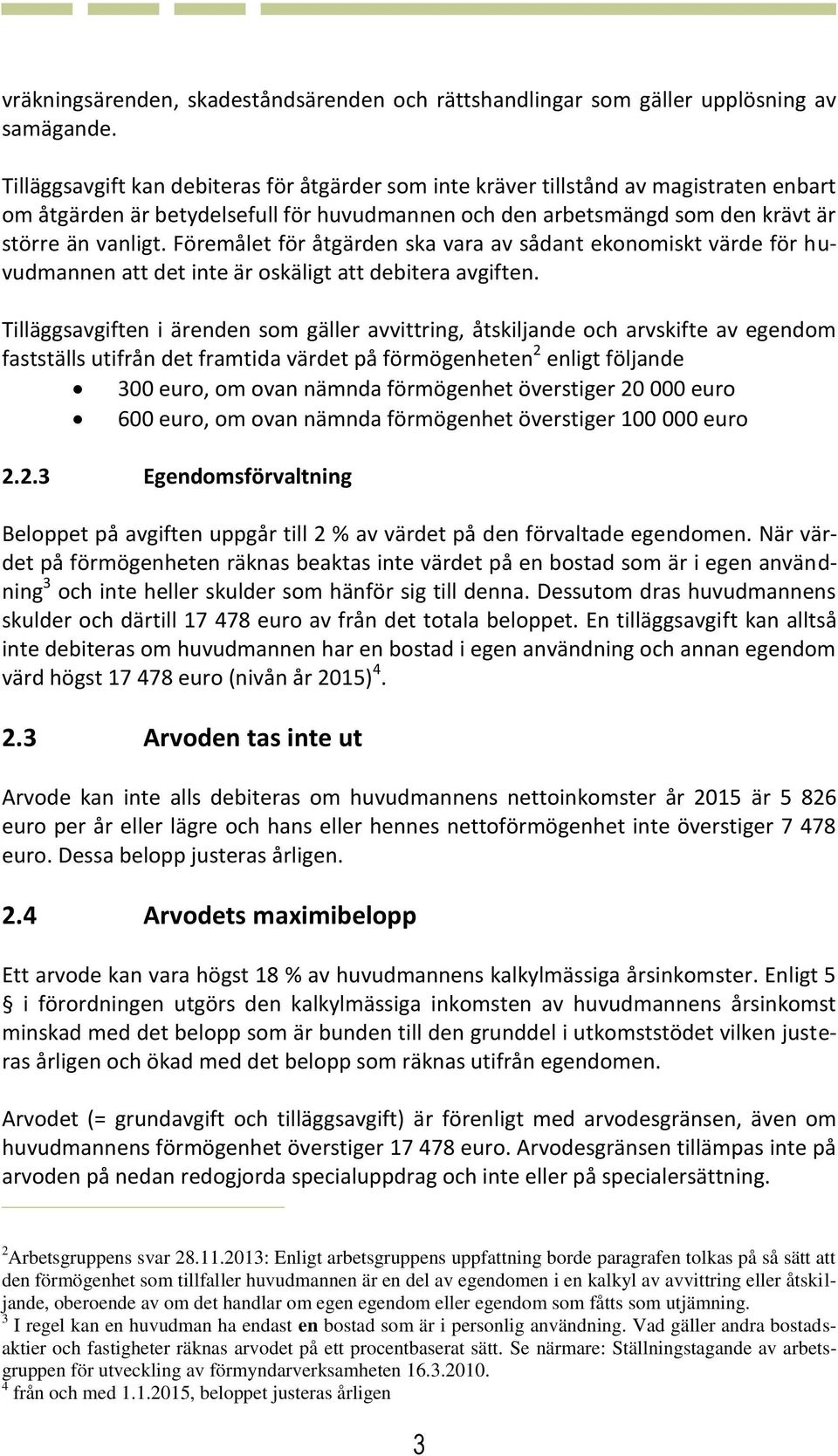 Föremålet för åtgärden ska vara av sådant ekonomiskt värde för huvudmannen att det inte är oskäligt att debitera avgiften.