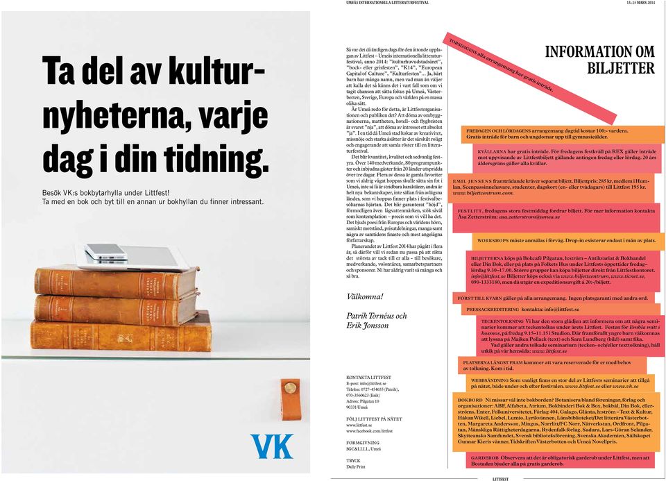 Så var det då äntligen dags för den åttonde upplagan av Littfest Umeås internationella litteraturfestival, anno 2014: kulturhuvudstadsåret, bock- eller grisfesten, K14, European Capital of Culture,