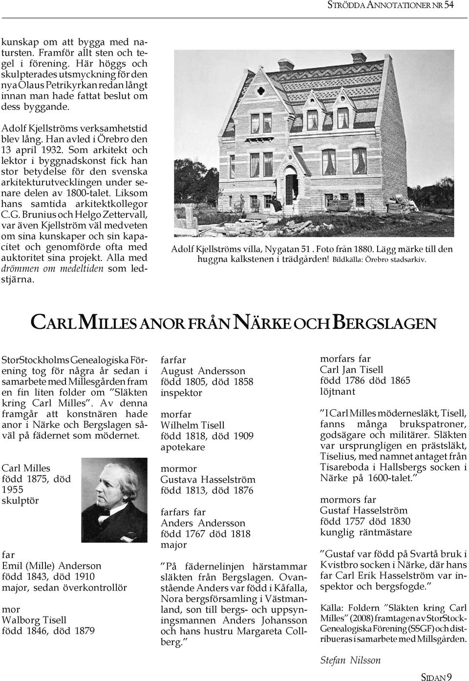 Han avled i Örebro den 13 april 1932. Som arkitekt och lektor i byggnadskonst fick han stor betydelse för den svenska arkitekturutvecklingen under senare delen av 1800-talet.