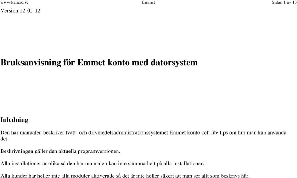 tvätt- och drivmedelsadministrationssystemet Emmet konto och lite tips om hur man kan använda det.