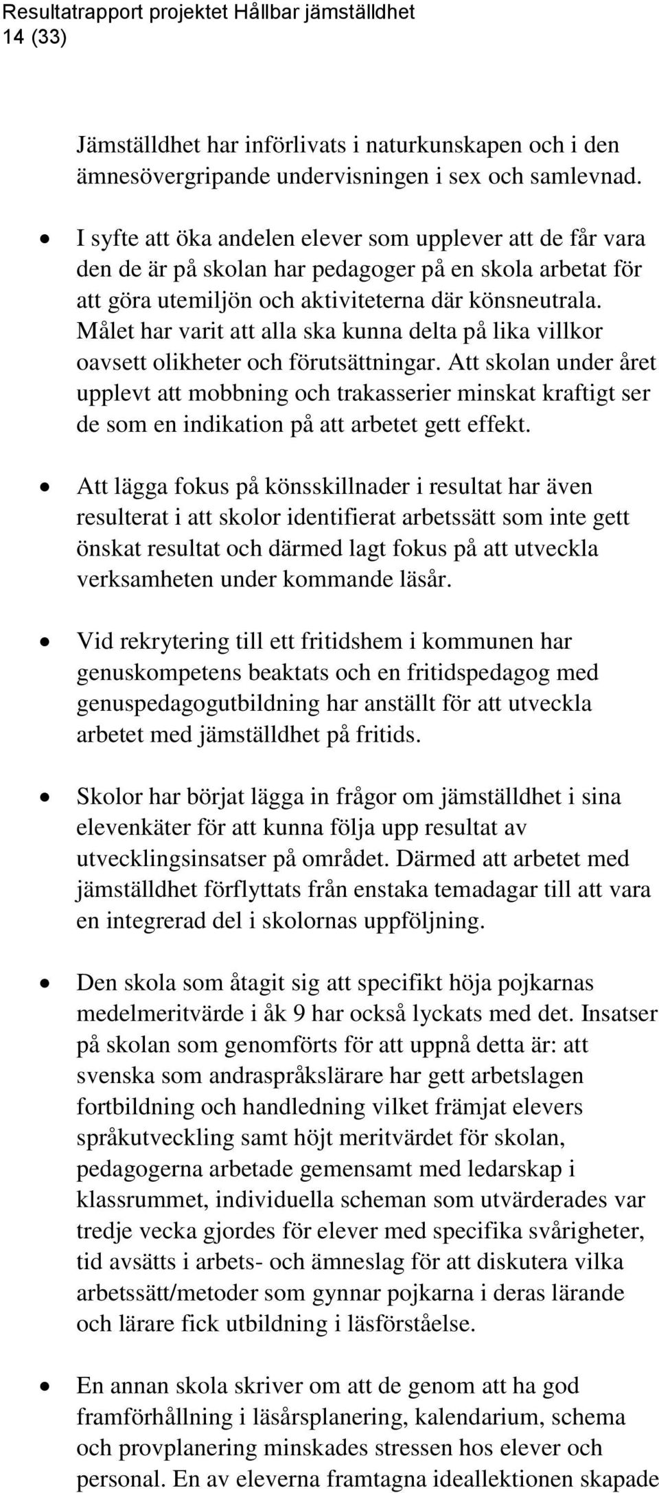 Målet har varit att alla ska kunna delta på lika villkor oavsett olikheter och förutsättningar.