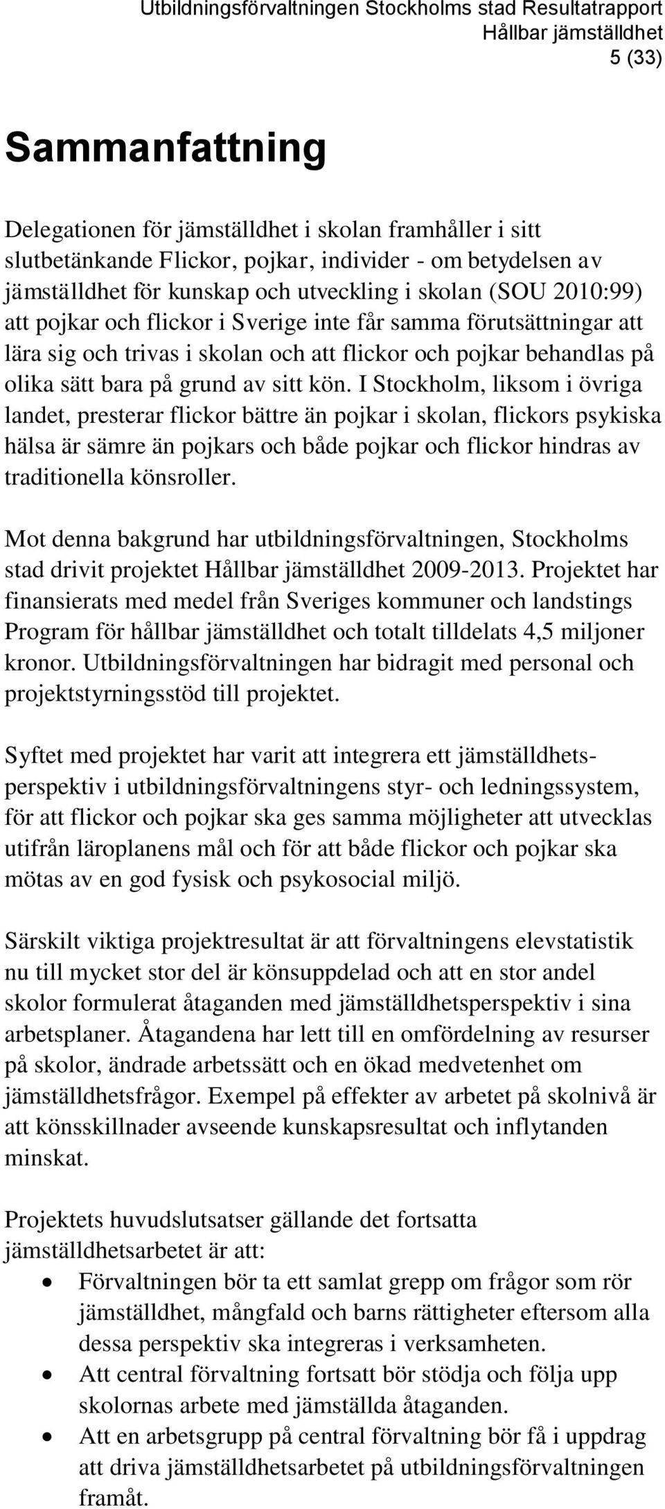 olika sätt bara på grund av sitt kön.