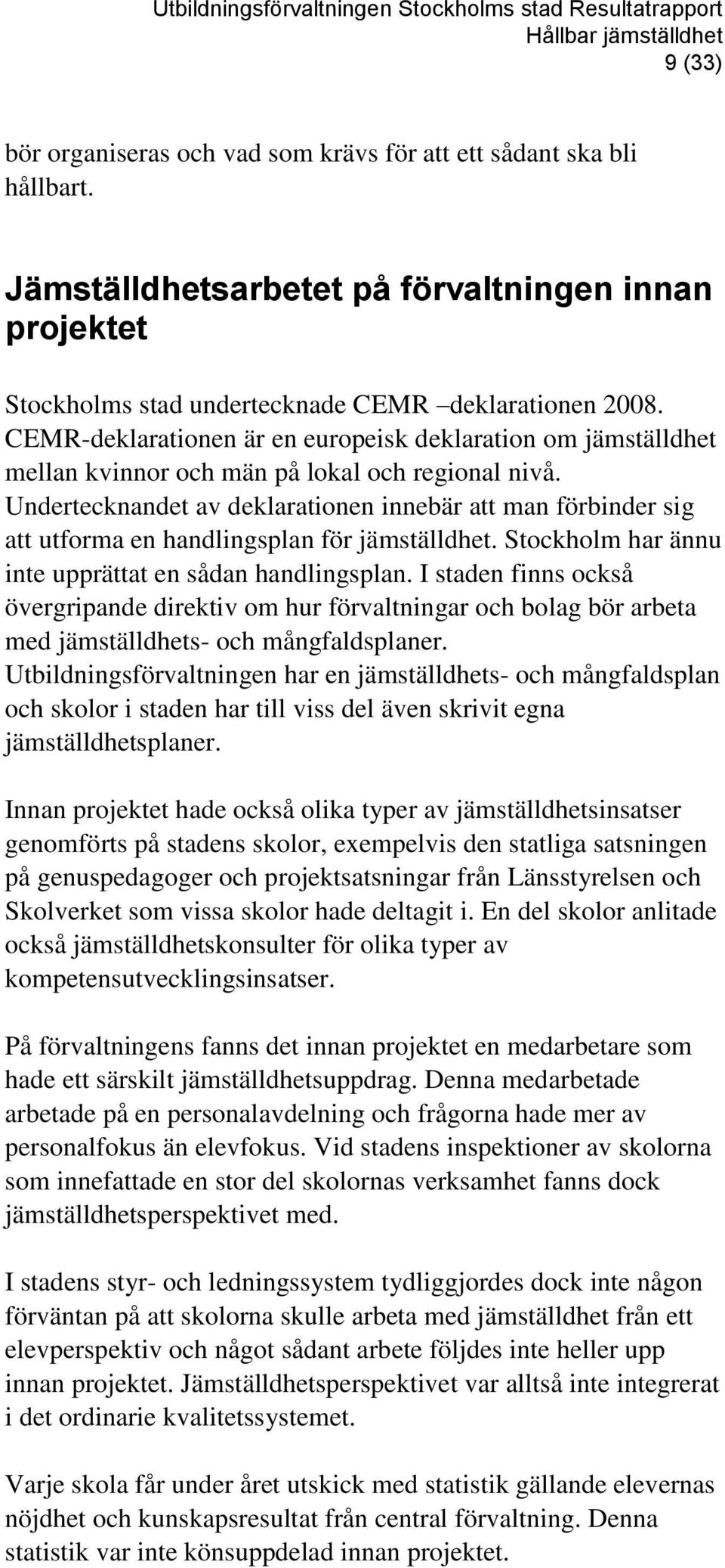 CEMR-deklarationen är en europeisk deklaration om jämställdhet mellan kvinnor och män på lokal och regional nivå.
