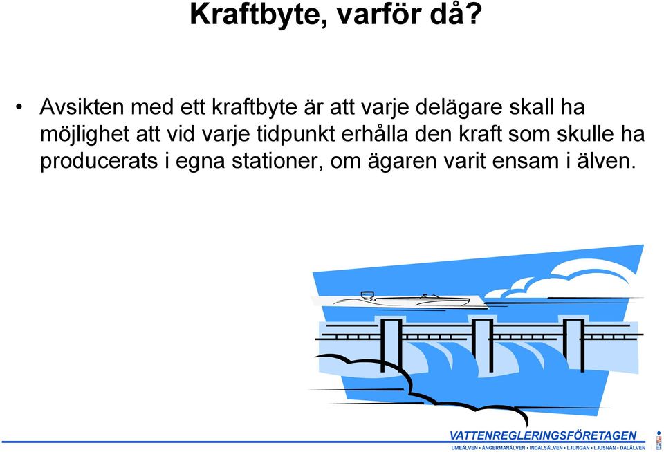 skall ha möjlighet att vid varje tidpunkt erhålla