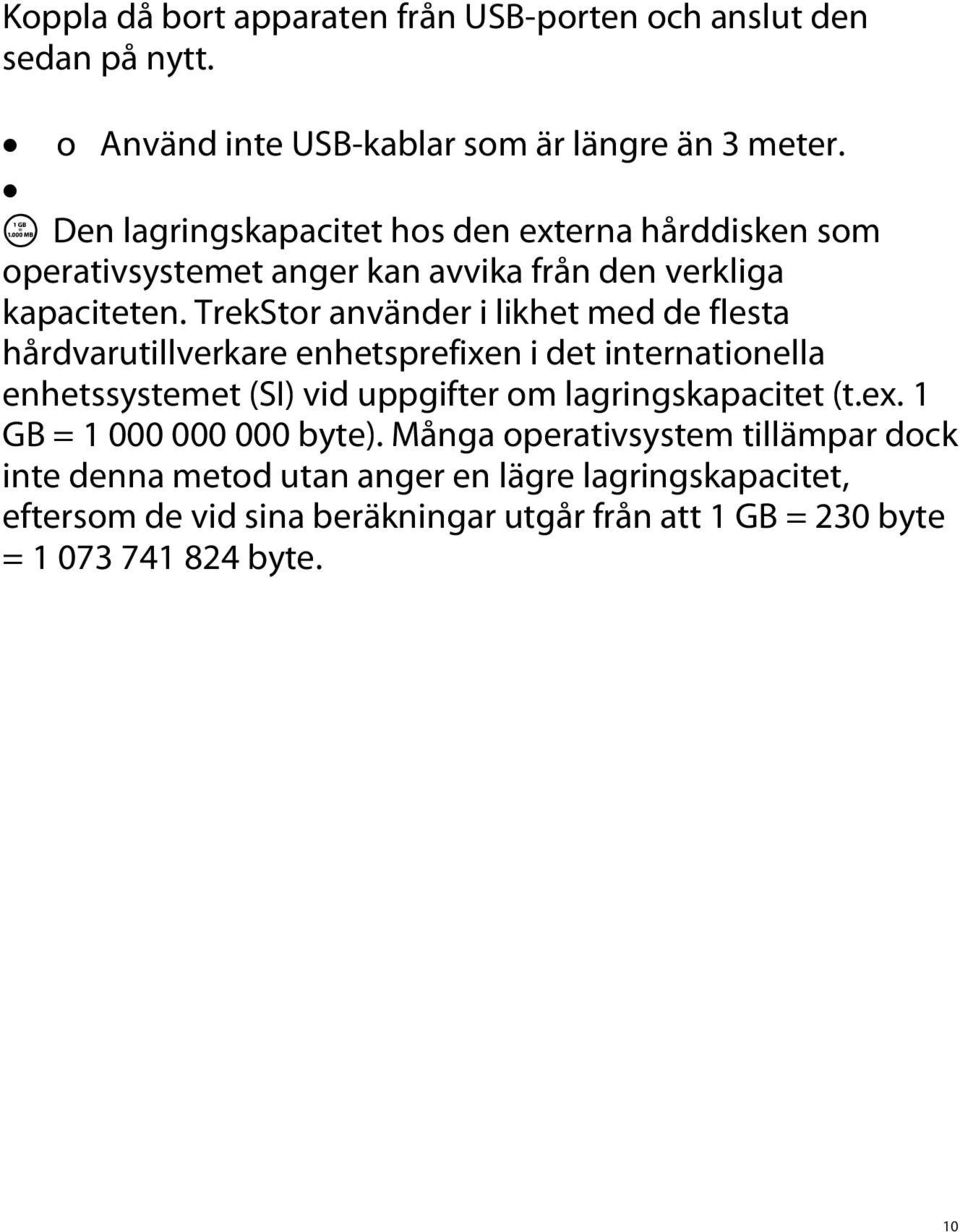 TrekStor använder i likhet med de flesta hårdvarutillverkare enhetsprefixen i det internationella enhetssystemet (SI) vid uppgifter om lagringskapacitet