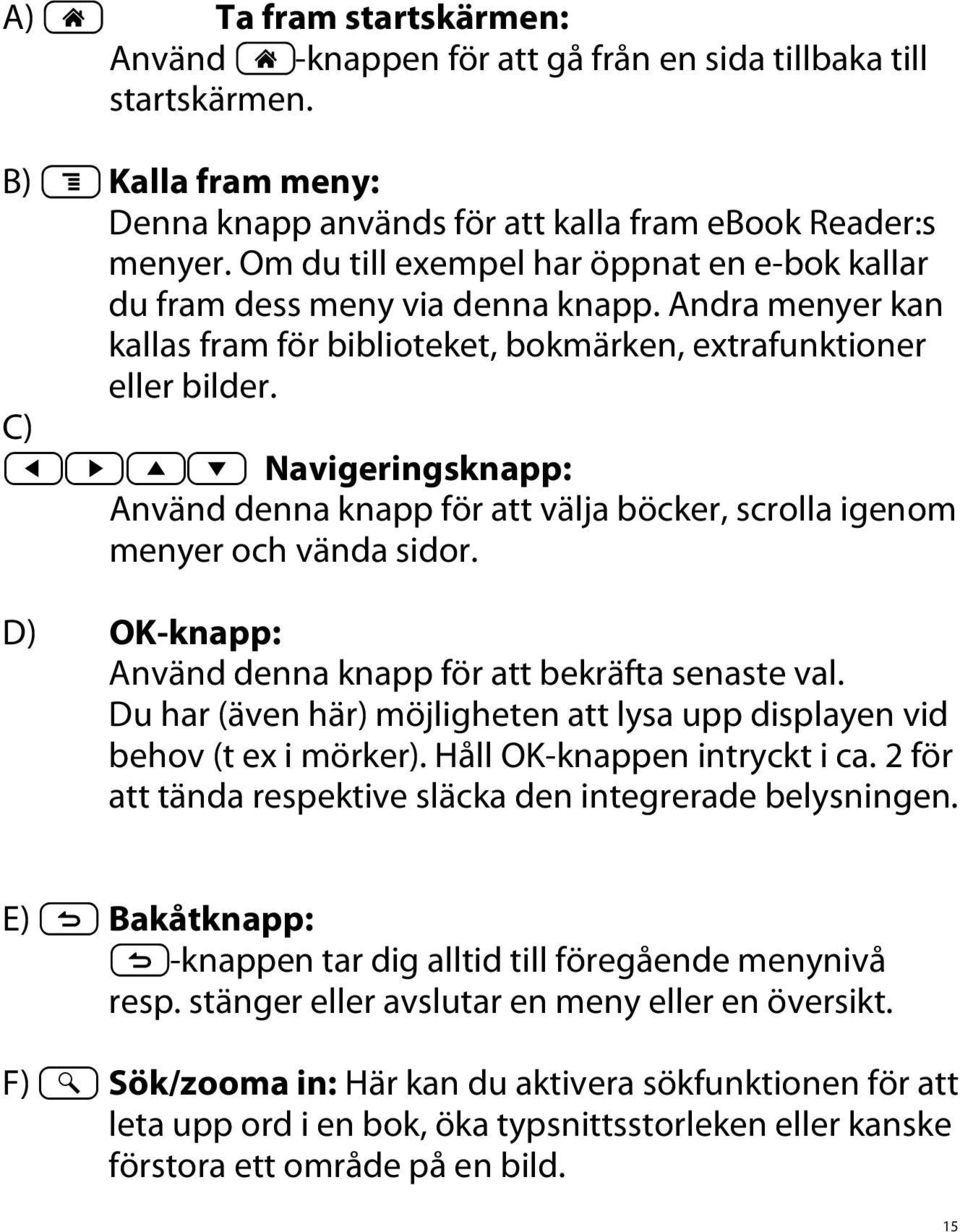 C) djkl Navigeringsknapp: Använd denna knapp för att välja böcker, scrolla igenom menyer och vända sidor. D) OK-knapp: Använd denna knapp för att bekräfta senaste val.