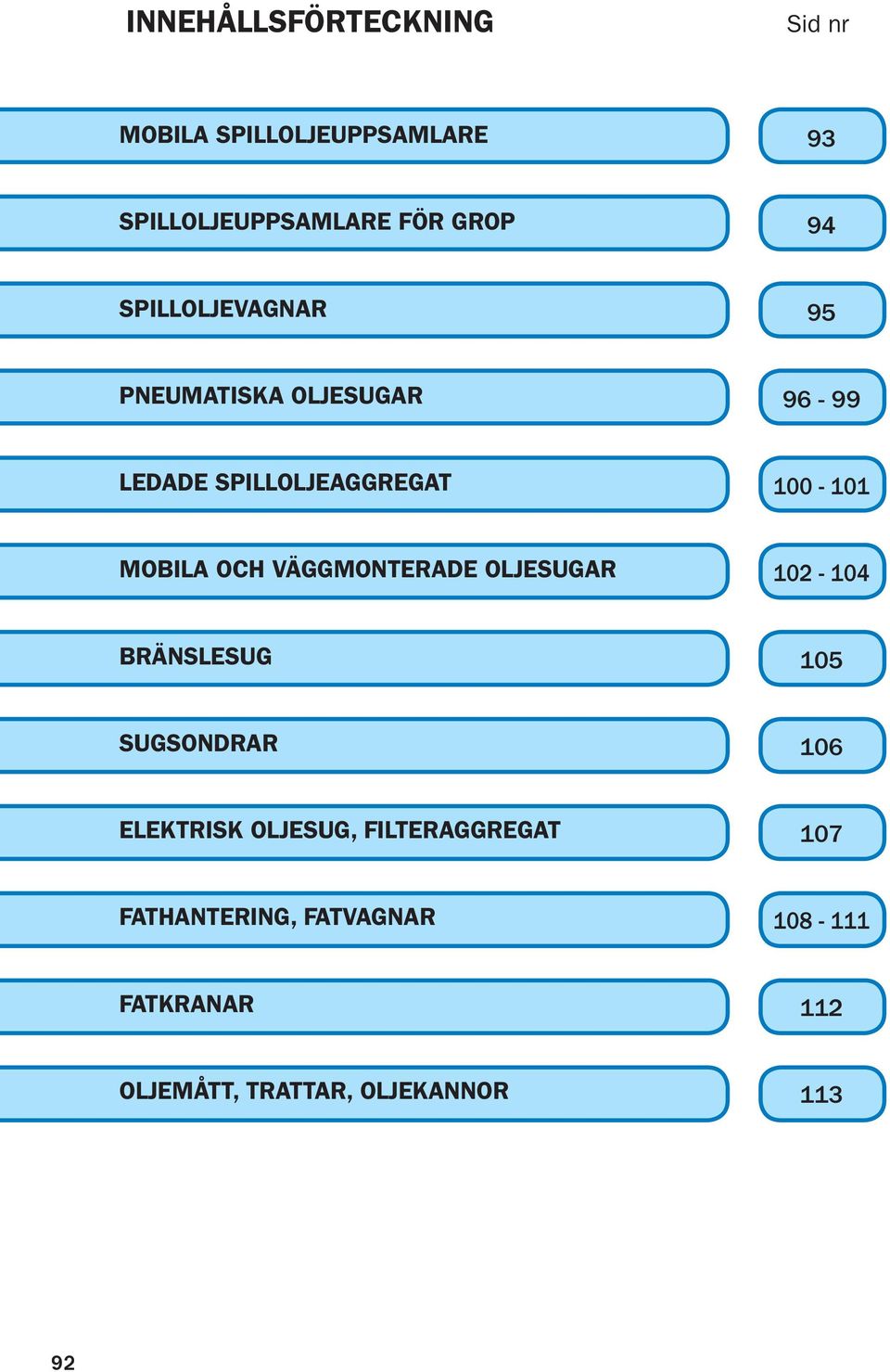 VÄGGMONTERADE OLJESUGAR 102-104 BRÄNSLESUG 105 SUGSONDRAR 106 ELEKTRISK OLJESUG,