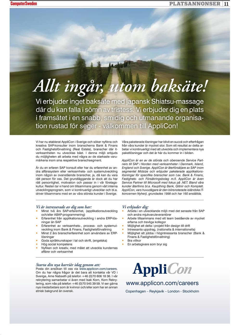 Vi har nu etablerat AppliCon i Sverige och söker nyfikna och kreativa SAP-konsulter inom branscherna Bank & Finans och Fastighetsförvaltning (Real Estate), branscher där itverksamheten nu utvecklas