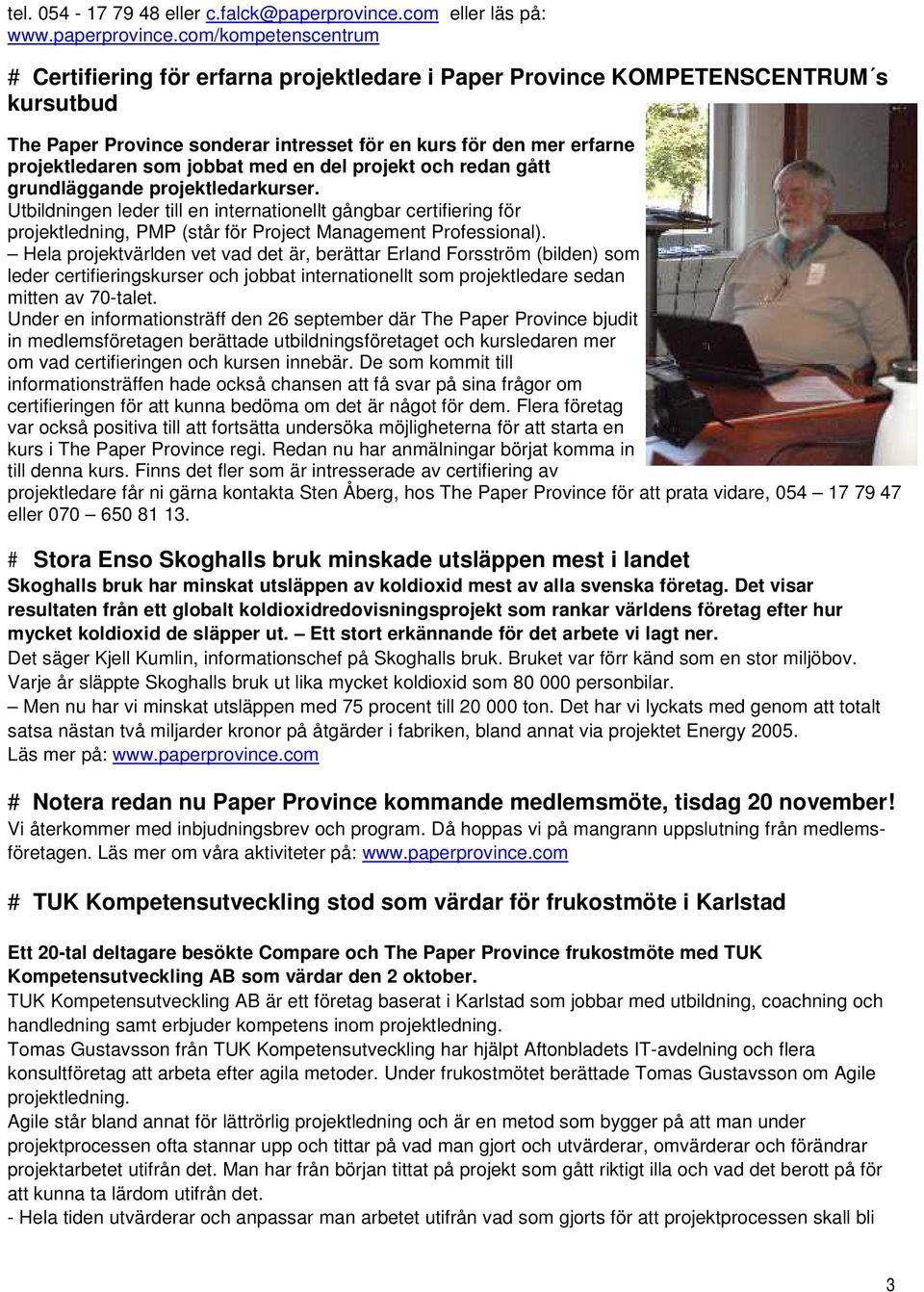 com/kompetenscentrum # Certifiering för erfarna projektledare i Paper Province KOMPETENSCENTRUM s kursutbud The Paper Province sonderar intresset för en kurs för den mer erfarne projektledaren som