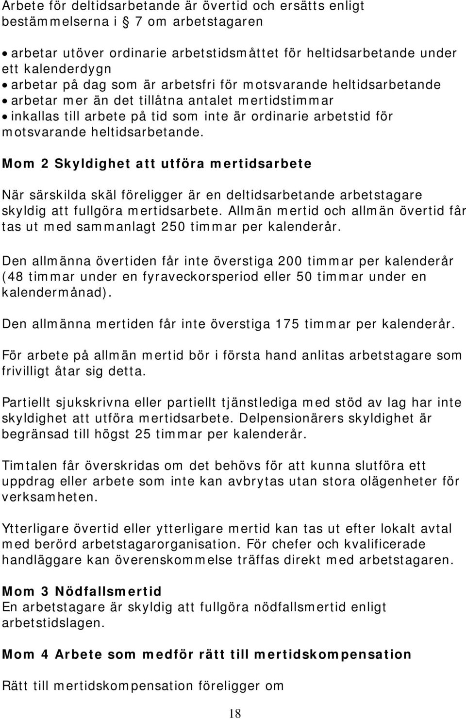 Mom 2 Skyldighet att utföra mertidsarbete När särskilda skäl föreligger är en deltidsarbetande arbetstagare skyldig att fullgöra mertidsarbete.