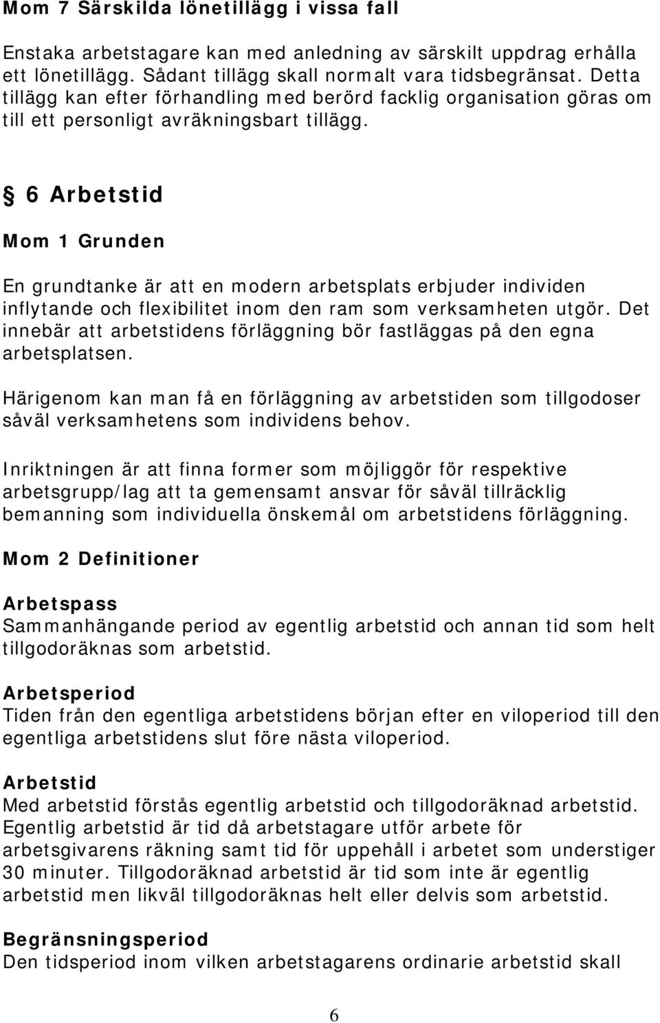 6 Arbetstid Mom 1 Grunden En grundtanke är att en modern arbetsplats erbjuder individen inflytande och flexibilitet inom den ram som verksamheten utgör.