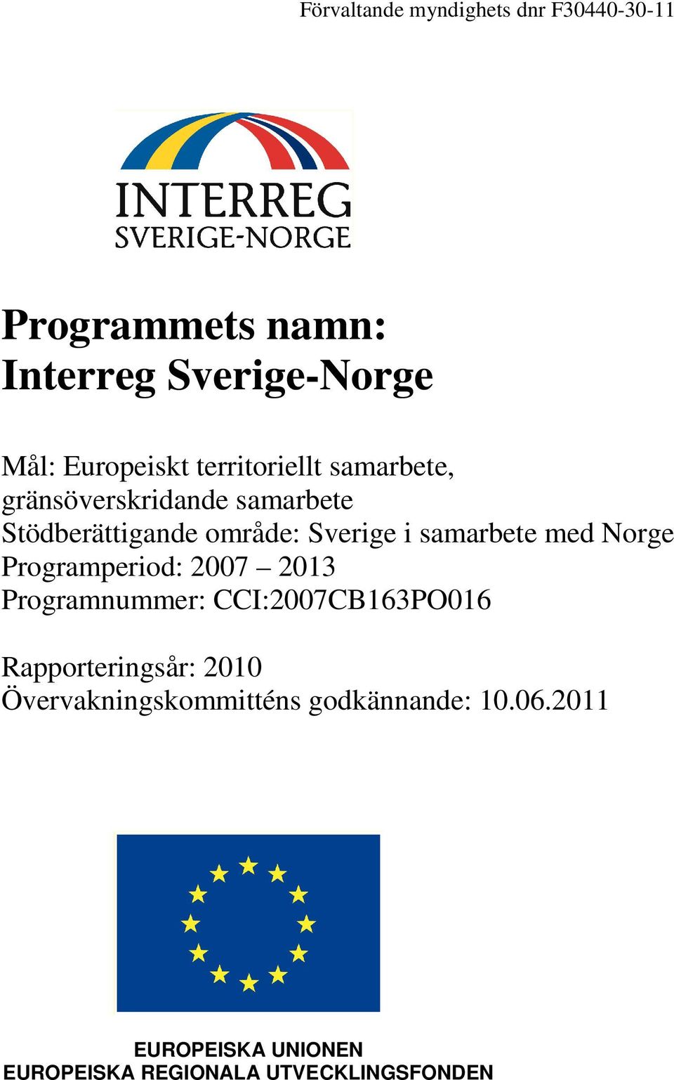 samarbete med Norge Programperiod: 2007 2013 Programnummer: CCI:2007CB163PO016 Rapporteringsår: